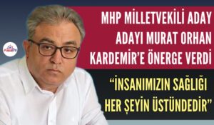 MHP KARABÜK MİLLETVEKİLİ ADAY ADAYI MURAT ORHAN KARDEMİR’E ÖNERGE VERDİ