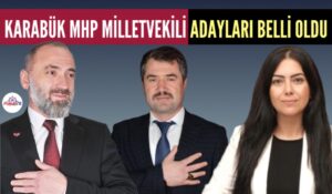 MHP KARABÜK MİLLETVEKİLİ ADAYLARI BELLİ OLDU