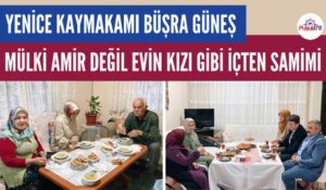 YENİCE KAYMAKAMI BÜŞRA GÜNEŞ İFTAR SOFRALARINA KONUK OLUYOR