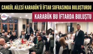 KARABÜK BU İFTARDA BULUŞTU