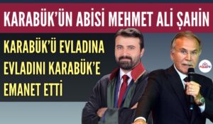 KARABÜK’ÜN ABİSİ MEHMET ALİ ŞAHİN’İN EMANETİ KARABÜK’TE