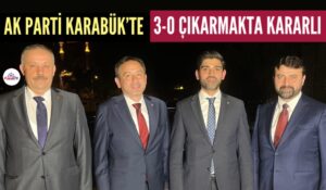 AK PARTİ KARABÜK’TE 3-0 DA KARARLI