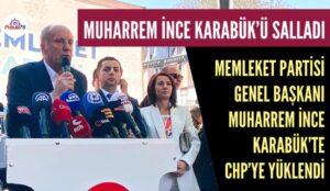 MUHARREM İNCE KARABÜK’TE CHP’YE YÜKLENDİ