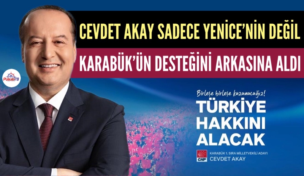 CEVDET AKAY SADECE YENİCE’NİN DEĞİL KARABÜK’ÜN DESTEĞİNİ ARKASINA ALDI