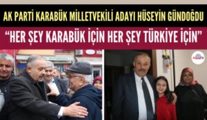 HÜSEYİN GÜNDOĞDU “HER ŞEY KARABÜK İÇİN HER ŞEY TÜRKİYE İÇİN”