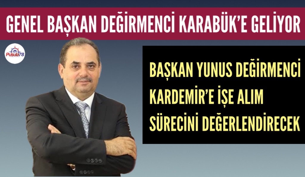 ÖZÇELİK İŞ SENDİKASI GENEL BAŞKANI YUNUS DEĞİRMENCİ KARABÜK’E GELİYOR