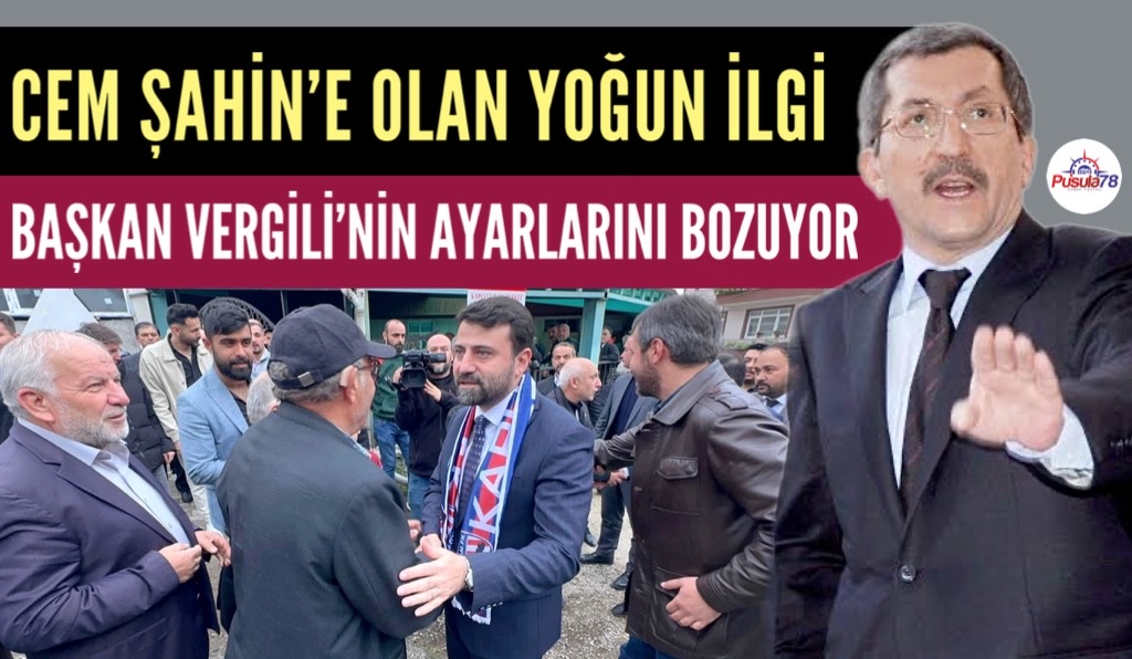 CEM ŞAHİN’E OLAN YOĞUN İLGİ BAŞKAN VERGİLİ’NİN AYARLARINI BOZUYOR