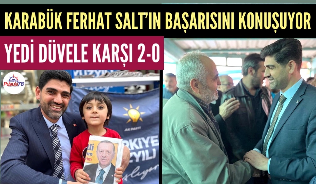 KARABÜK BAŞKAN FERHAT SALT’IN BAŞARISINI KONUŞUYOR