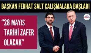 FERHAT SALT “28 MAYIS TARİHİ ZAFER OLACAK”