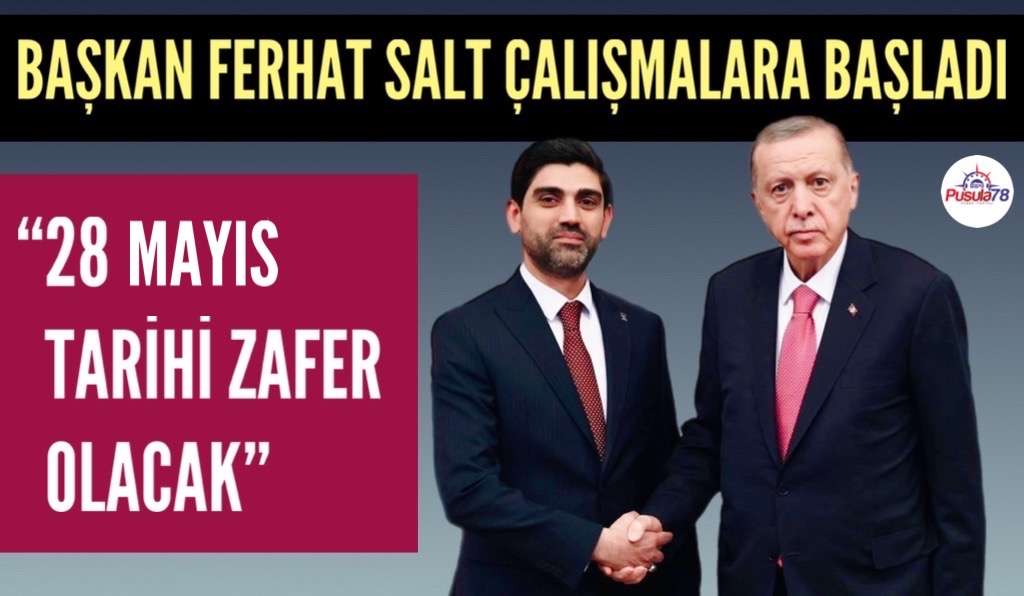 FERHAT SALT “28 MAYIS TARİHİ ZAFER OLACAK”