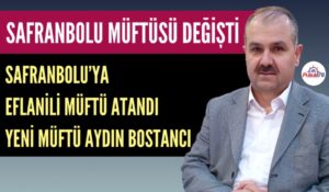 SAFRANBOLU MÜFTÜSÜ DEĞİŞTİ YENİ MÜFTÜ AYDIN BOSTANCI OLDU