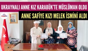 UKRAYNALI ANNE KIZ KARABÜK’TE MÜSLÜMAN OLDU