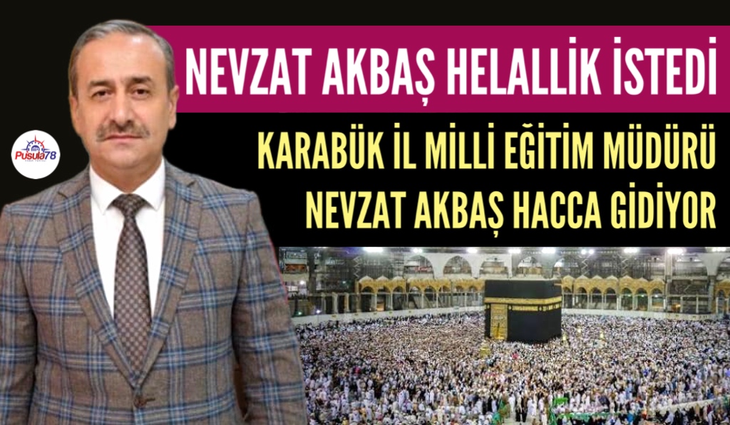 KARABÜK İL MİLLİ EĞİTİM MÜDÜRÜ NEVZAT AKBAŞ HACCA GİDİYOR