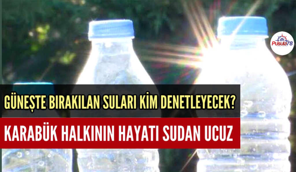 KARABÜK HALKININ HAYATI SUDAN UCUZ MU?