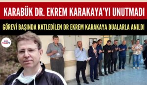 KARABÜK DR. EKREM KARAKAYA’YI UNUTMADI
