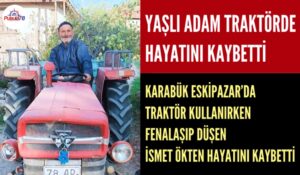 TRAKTÖR KULLANIRKEN FENALAŞAN YAŞLI ADAM HAYATINI KAYBETTİ