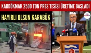 KARDÖKMAK 2500 TON PRES TESİSİ ÜRETİME BAŞLADI