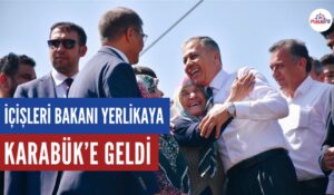 İÇİŞLERİ BAKANI ALİ YERLİKAYA KARABÜK’E GELDİ
