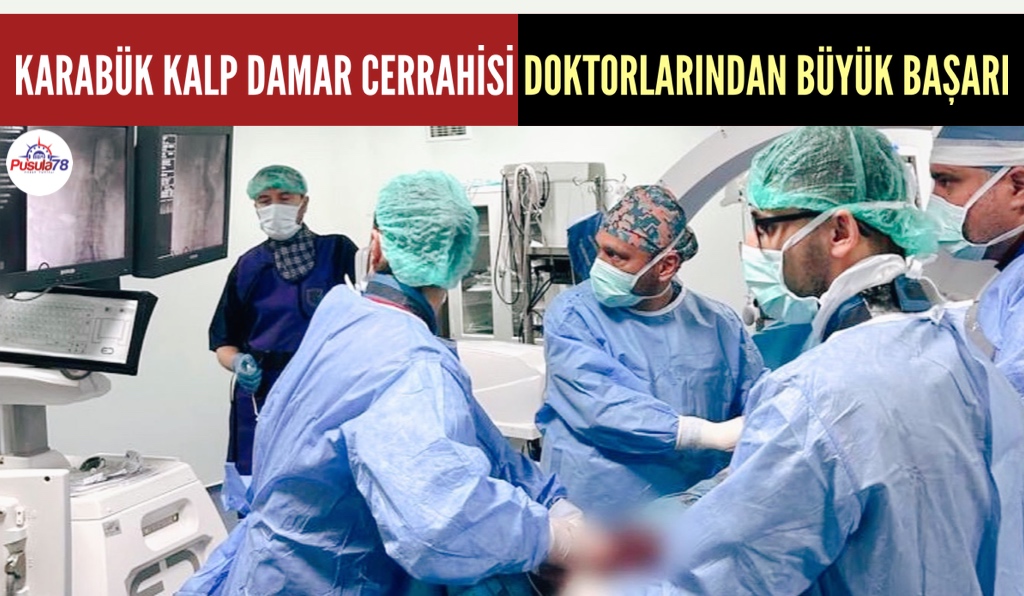KARABÜK KALP DAMAR CERRAHİSİ DOKTORLARINDAN BÜYÜK BAŞARI