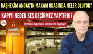 BAŞHEKİM ERKAN ANDAÇ’IN MAKAM ODASINDA NELER OLUYOR?