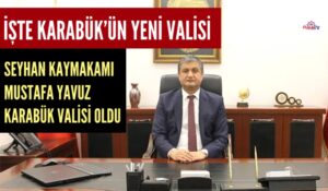 MUSTAFA YAVUZ KARABÜK VALİSİ OLDU
