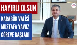 KARABÜK VALİSİ MUSTAFA YAVUZ GÖREVE BAŞLADI