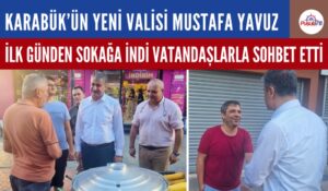 KARABÜK VALİSİ MUSTAFA YAVUZ İLK GÜNDEN SOKAKLARA İNDİ