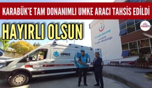 KARABÜK’E TAM DONANIMLI UMKE ARACI TAHSİS EDİLDİ