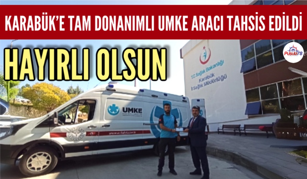 KARABÜK’E TAM DONANIMLI UMKE ARACI TAHSİS EDİLDİ
