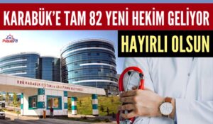 KARABÜK’E 82 YENİ HEKİM GELİYOR
