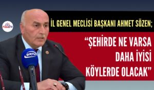 “ŞEHİRDE NE VARSA KÖYLERDE DAHA İYİSİ OLACAK”