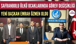 SAFRANBOLU ÜLKÜ OCAKLARI BAŞKANLIĞI’NA EMRAH ÖZMEN ATANDI
