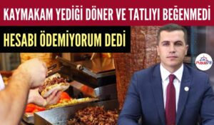 KAYMAKAM YEDİĞİ DÖNERİ BEĞENMEDİ HESAP ÖDEMEDEN ÇIKTI