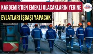 KARDEMİR’DE BABADAN OĞULA İŞÇİLİK DÖNEMİ BAŞLADI