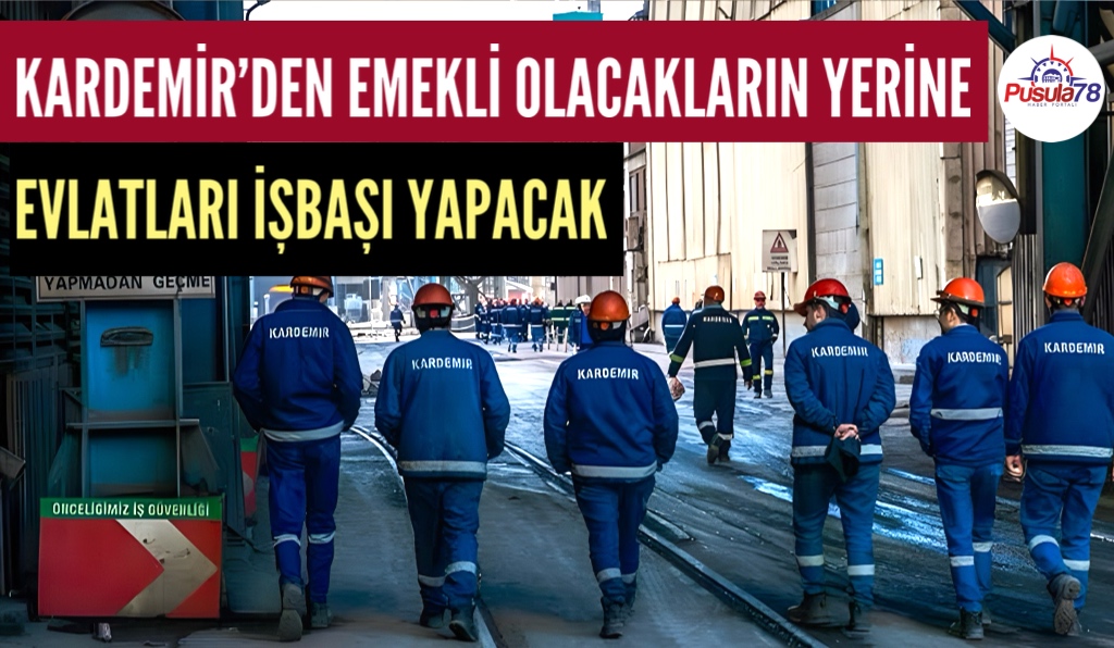 KARDEMİR’DE BABADAN OĞULA İŞÇİLİK DÖNEMİ BAŞLADI