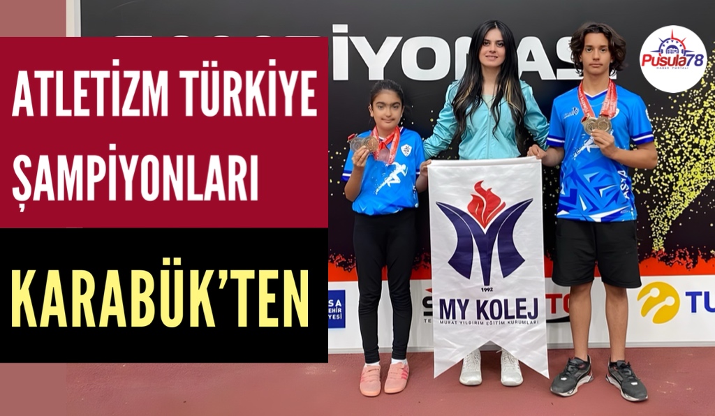 ATLETİZM TÜRKİYE ŞAMPİYONLARI KARABÜK’TEN