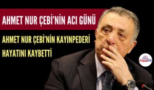 AHMET NUR ÇEBİ’NİN ACI GÜNÜ