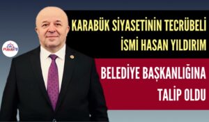 HASAN YILDIRIM KARABÜK BELEDİYE BAŞKANLIĞINA TALİP