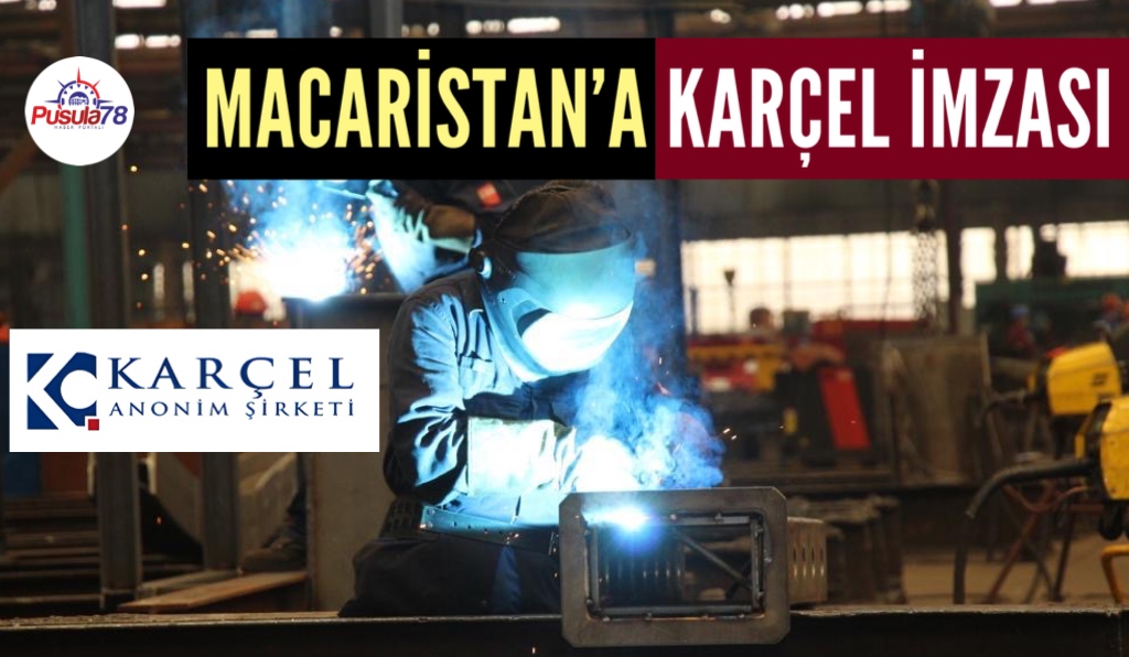 MACARİSTAN’A KARÇEL A.Ş. İMZASI