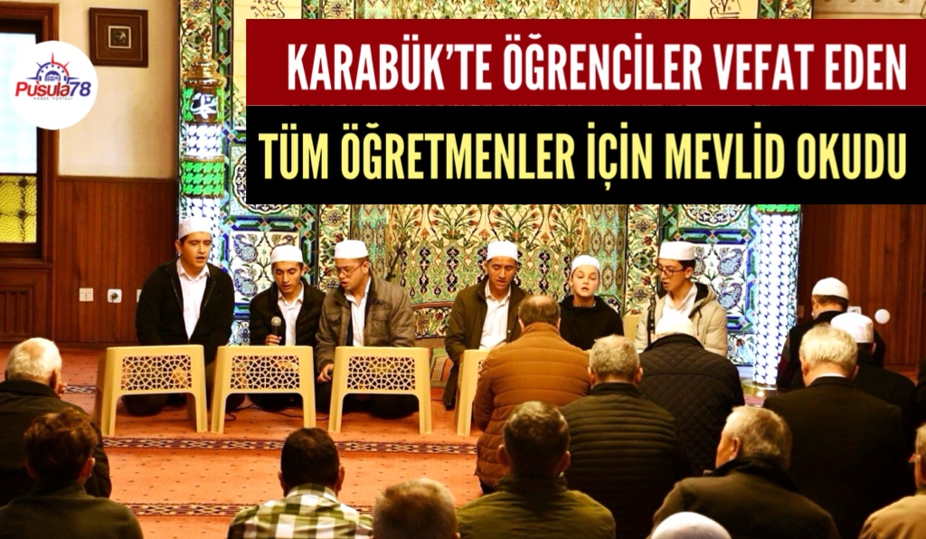KARABÜK’TE ÖĞRENCİLER VEFAT EDEN ÖĞRETMENLER İÇİN MEVLİD OKUDU