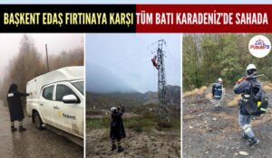 BAŞKENT EDAŞ FIRTINAYA KARŞI TÜM BATI KARADENİZ’DE SAHADA