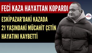 FECİ KAZA 21 YAŞINDAKİ GENCİ HAYATTAN KOPARDI