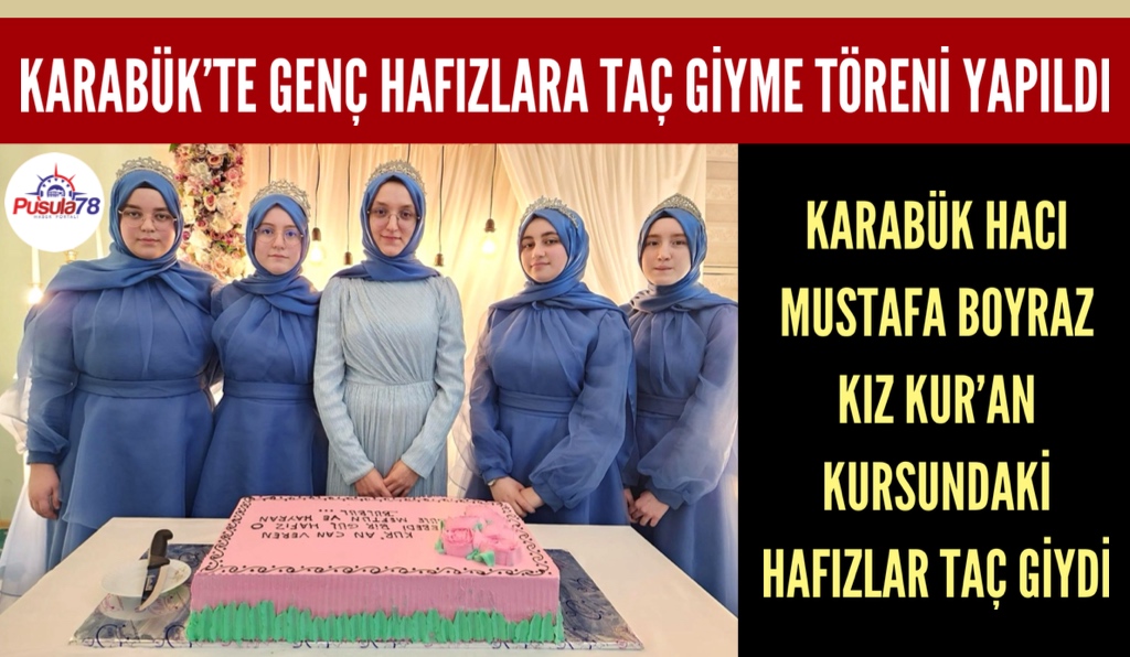 KARABÜK’TE GENÇ HAFIZLAR TAÇ GİYDİ