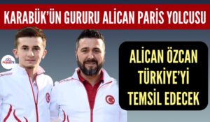 KARABÜK’ÜN GURURU ALİCAN ÖZCAN PARİS YOLCUSU