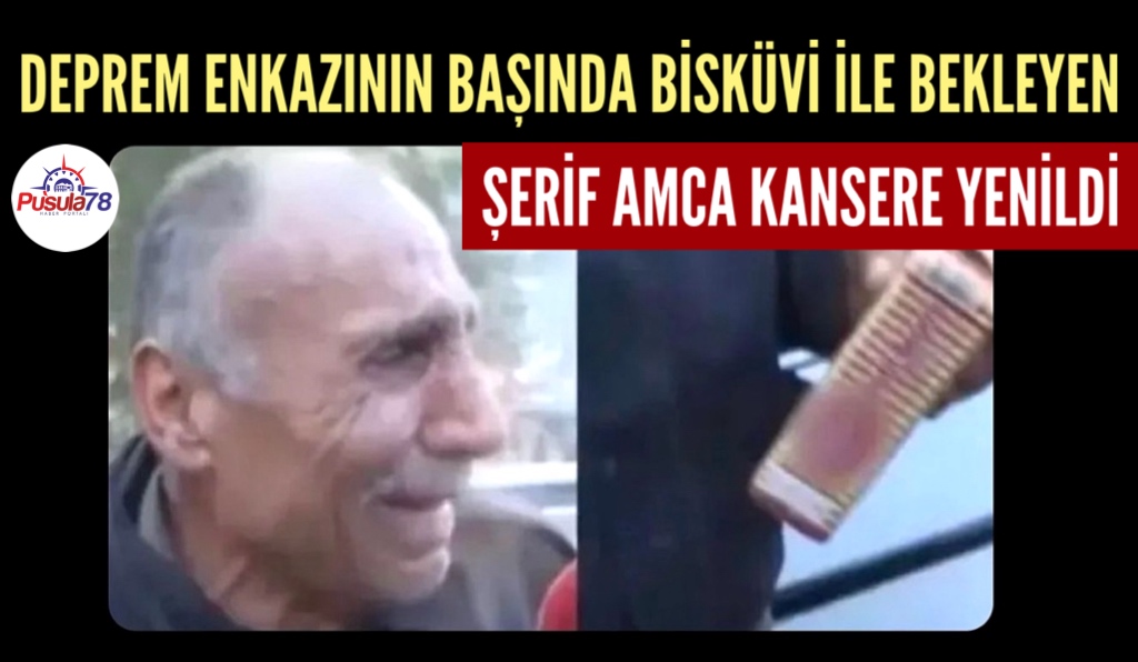 ENKAZ BAŞINDA ELİNDE BİSKÜVİ İLE BEKLEYEN ŞERİF AMCA KANSERE YENİLDİ