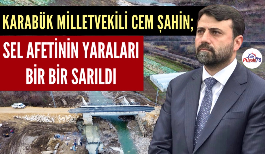MİLLETVEKİLİ ŞAHİN “SEL FELAKETİNİN YARALARI BİR BİR SARILDI”