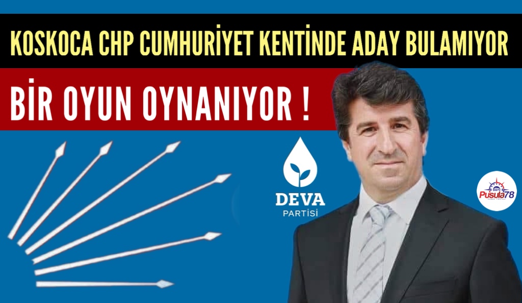 KOSKOCA CHP KARABÜK’TE ADAY BULAMIYOR