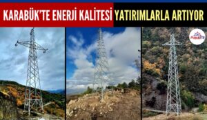 KARABÜK’TE ENERJİ KALİTESİ YATIRIMLARLA ARTIYOR