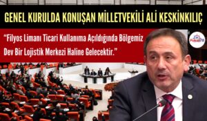 MİLLETVEKİLİ ALİ KESKİNKILIÇ TBMM GENEL KURULUNDA FİLYOS LİMANINI KONUŞTU