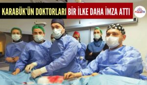 KARABÜK’ÜN DOKTORLARI BİR BAŞARIYA DAHA İMZA ARTI
